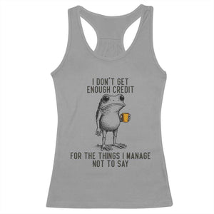 I Do Not Get Enough Credit For The Things I Manage Not To Say Racerback Tank Top Funny Frog Sarcastic Adult Humor TS14 Sport Gray Print Your Wear