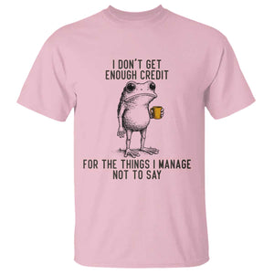 I Do Not Get Enough Credit For The Things I Manage Not To Say T Shirt Funny Frog Sarcastic Adult Humor TS14 Light Pink Print Your Wear