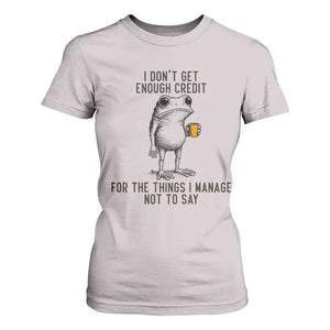 I Do Not Get Enough Credit For The Things I Manage Not To Say T Shirt For Women Funny Frog Sarcastic Adult Humor TS14 Ice Gray Print Your Wear