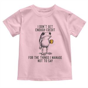 I Do Not Get Enough Credit For The Things I Manage Not To Say Toddler T Shirt Funny Frog Sarcastic Adult Humor TS14 Light Pink Print Your Wear