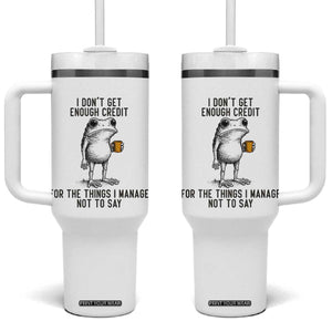 I Do Not Get Enough Credit For The Things I Manage Not To Say Tumbler With Handle Funny Frog Sarcastic Adult Humor TS14 One Size: 40 oz White Print Your Wear