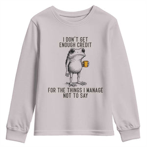 I Do Not Get Enough Credit For The Things I Manage Not To Say Youth Sweatshirt Funny Frog Sarcastic Adult Humor TS14 Ice Gray Print Your Wear