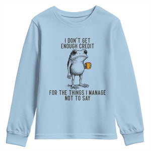 I Do Not Get Enough Credit For The Things I Manage Not To Say Youth Sweatshirt Funny Frog Sarcastic Adult Humor TS14 Light Blue Print Your Wear