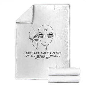 I Do Not Get Enough Credit For The Things I Manage Not To Say Throw Blanket Funny Alien Smoking Sarcastic Adult Humor TS14 White Print Your Wear