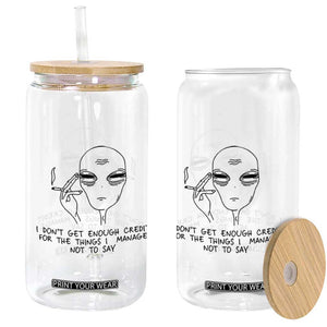 I Do Not Get Enough Credit For The Things I Manage Not To Say Glass Can Funny Alien Smoking Sarcastic Adult Humor TS14 Print Your Wear