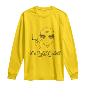 I Do Not Get Enough Credit For The Things I Manage Not To Say Long Sleeve Shirt Funny Alien Smoking Sarcastic Adult Humor TS14 Daisy Print Your Wear