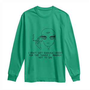I Do Not Get Enough Credit For The Things I Manage Not To Say Long Sleeve Shirt Funny Alien Smoking Sarcastic Adult Humor TS14 Irish Green Print Your Wear