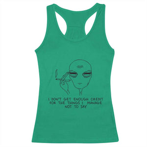 I Do Not Get Enough Credit For The Things I Manage Not To Say Racerback Tank Top Funny Alien Smoking Sarcastic Adult Humor TS14 Irish Green Print Your Wear