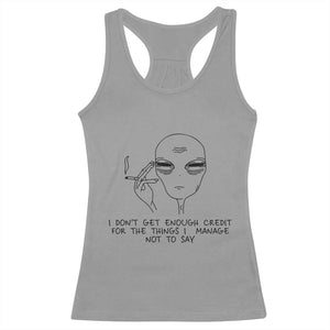 I Do Not Get Enough Credit For The Things I Manage Not To Say Racerback Tank Top Funny Alien Smoking Sarcastic Adult Humor TS14 Sport Gray Print Your Wear