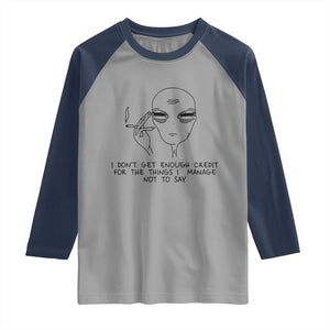 I Do Not Get Enough Credit For The Things I Manage Not To Say Raglan Shirt Funny Alien Smoking Sarcastic Adult Humor TS14 Sport Gray Navy Print Your Wear
