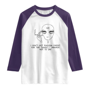 I Do Not Get Enough Credit For The Things I Manage Not To Say Raglan Shirt Funny Alien Smoking Sarcastic Adult Humor TS14 White Purple Print Your Wear