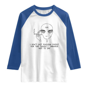 I Do Not Get Enough Credit For The Things I Manage Not To Say Raglan Shirt Funny Alien Smoking Sarcastic Adult Humor TS14 White Royal Print Your Wear