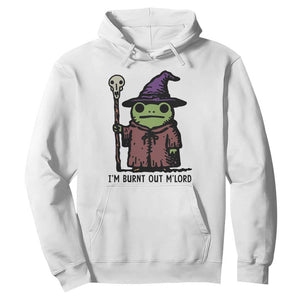 I Am Burnt Out M'lord Hoodie Funny Wizard Frog Meme TS14 White Print Your Wear