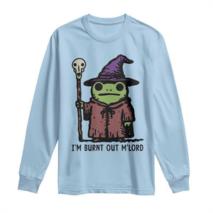 I Am Burnt Out M'lord Long Sleeve Shirt Funny Wizard Frog Meme TS14 Light Blue Print Your Wear