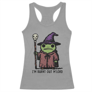 I Am Burnt Out M'lord Racerback Tank Top Funny Wizard Frog Meme TS14 Sport Gray Print Your Wear