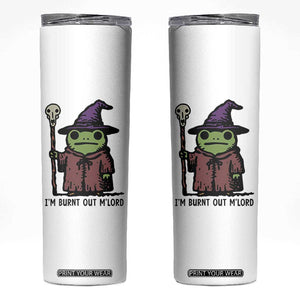 I Am Burnt Out M'lord Skinny Tumbler Funny Wizard Frog Meme TS14 White Print Your Wear