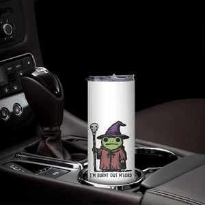 I Am Burnt Out M'lord Skinny Tumbler Funny Wizard Frog Meme TS14 Print Your Wear