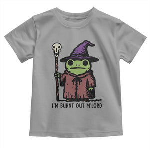 I Am Burnt Out M'lord Toddler T Shirt Funny Wizard Frog Meme TS14 Sport Gray Print Your Wear