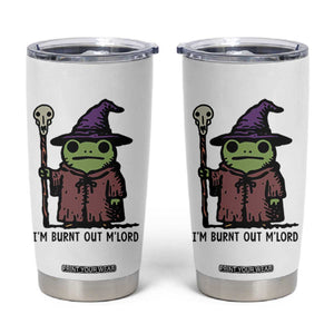 I Am Burnt Out M'lord Tumbler Cup Funny Wizard Frog Meme TS14 White Print Your Wear