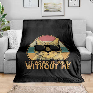 Admit It Life Would Be Boring Without Me Throw Blanket Funny Cat Saying TS14 Print Your Wear