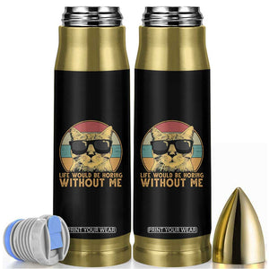 Admit It Life Would Be Boring Without Me Bullet Tumbler Funny Cat Saying TS14 Black Print Your Wear