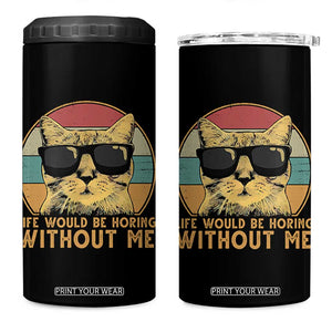 Admit It Life Would Be Boring Without Me 4 in 1 Can Cooler Tumbler Funny Cat Saying TS14 One Size: 16 oz Black Print Your Wear
