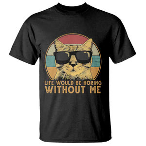 Admit It Life Would Be Boring Without Me T Shirt Funny Cat Saying TS14 Black Print Your Wear