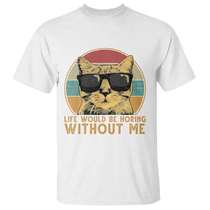 Admit It Life Would Be Boring Without Me T Shirt Funny Cat Saying TS14 White Print Your Wear