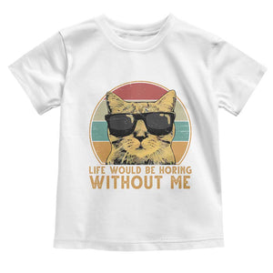 Admit It Life Would Be Boring Without Me Toddler T Shirt Funny Cat Saying TS14 White Print Your Wear