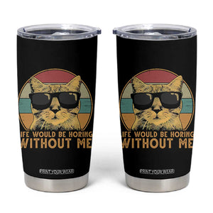Admit It Life Would Be Boring Without Me Tumbler Cup Funny Cat Saying TS14 Black Print Your Wear