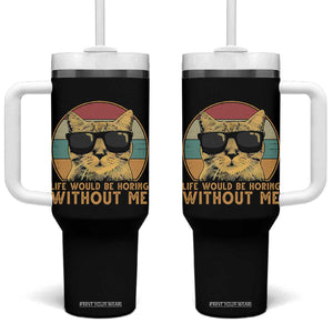 Admit It Life Would Be Boring Without Me Tumbler With Handle Funny Cat Saying TS14 One Size: 40 oz Black Print Your Wear