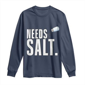Needs Salt Long Sleeve Shirt Funny Cooking Baking Foodie TS14 Navy Print Your Wear