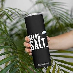 Needs Salt Skinny Tumbler Funny Cooking Baking Foodie TS14 Print Your Wear