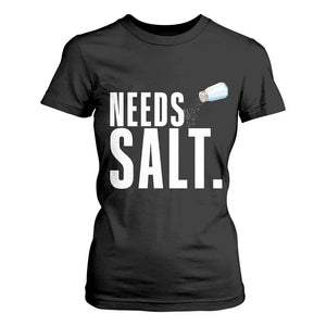 Needs Salt T Shirt For Women Funny Cooking Baking Foodie TS14 Black Print Your Wear