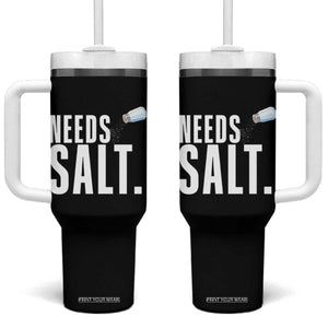 Needs Salt Tumbler With Handle Funny Cooking Baking Foodie TS14 One Size: 40 oz Black Print Your Wear