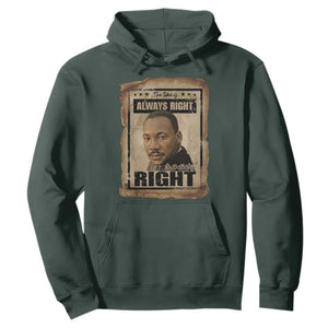 Martin Luther King Jr Hoodie The Time Is Always Right To Do What Is Right MLK Quote TS14 Dark Forest Green Print Your Wear