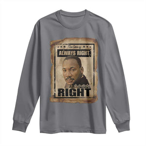 Martin Luther King Jr Long Sleeve Shirt The Time Is Always Right To Do What Is Right MLK Quote TS14 Charcoal Print Your Wear