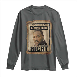 Martin Luther King Jr Long Sleeve Shirt The Time Is Always Right To Do What Is Right MLK Quote TS14 Dark Heather Print Your Wear