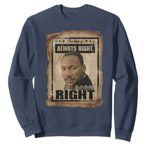 Martin Luther King Jr Sweatshirt The Time Is Always Right To Do What Is Right MLK Quote TS14 Navy Print Your Wear