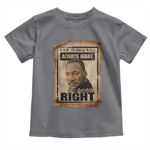 Martin Luther King Jr Toddler T Shirt The Time Is Always Right To Do What Is Right MLK Quote TS14 Charcoal Print Your Wear