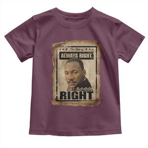 Martin Luther King Jr Toddler T Shirt The Time Is Always Right To Do What Is Right MLK Quote TS14 Maroon Print Your Wear
