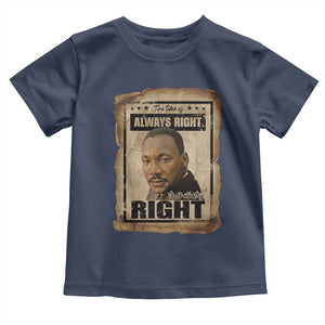 Martin Luther King Jr Toddler T Shirt The Time Is Always Right To Do What Is Right MLK Quote TS14 Navy Print Your Wear