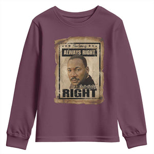 Martin Luther King Jr Youth Sweatshirt The Time Is Always Right To Do What Is Right MLK Quote TS14 Maroon Print Your Wear