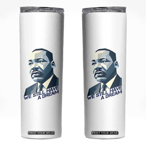 Martin Luther King Jr Skinny Tumbler We Still Have A Dream TS14 White Print Your Wear