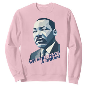 Martin Luther King Jr Sweatshirt We Still Have A Dream TS14 Light Pink Print Your Wear
