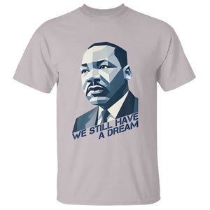 Martin Luther King Jr T Shirt We Still Have A Dream TS14 Ice Gray Print Your Wear