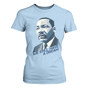 Martin Luther King Jr T Shirt For Women We Still Have A Dream TS14 Light Blue Print Your Wear
