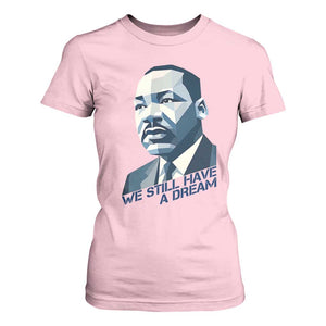 Martin Luther King Jr T Shirt For Women We Still Have A Dream TS14 Light Pink Print Your Wear
