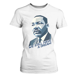 Martin Luther King Jr T Shirt For Women We Still Have A Dream TS14 White Print Your Wear
