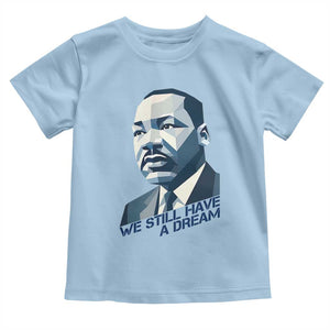 Martin Luther King Jr Toddler T Shirt We Still Have A Dream TS14 Light Blue Print Your Wear